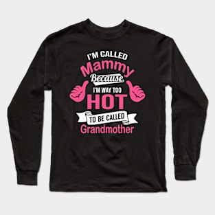 Womens I'm Mammy too hot to be called Grandmother Long Sleeve T-Shirt